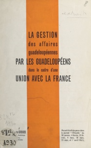 Rosan Girard - La gestion des affaires guadeloupéennes par les Guadeloupéens dans le cadre d'une union avec la France - Recueil d'articles parus dans le journal l'étincelle les 28 janvier, 4 février, 25 février, 4 mars, 18 mars, 25 mars et 1er avril 1961.