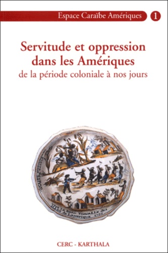 Rosan Rauzduel et  Collectif - Servitude Et Oppression Dans Les Ameriques. Tome 1, De La Periode Coloniale A Nos Jours.