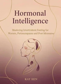 The Female Fasting Handbook A Hormonally-Smart Guide to Intermittent Eating for Wome