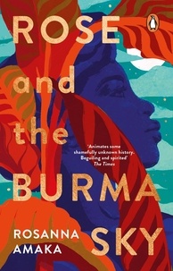 Rosanna Amaka - Rose and the Burma Sky - The heartrending unrequited love story of a black soldier in the Second World War.