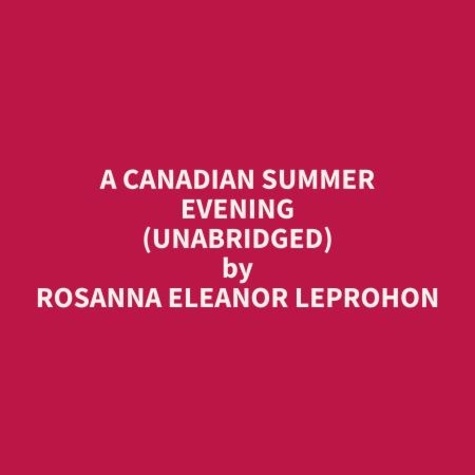 Rosanna Eleanor Leprohon et Jim Anderson - A Canadian Summer Evening (Unabridged).
