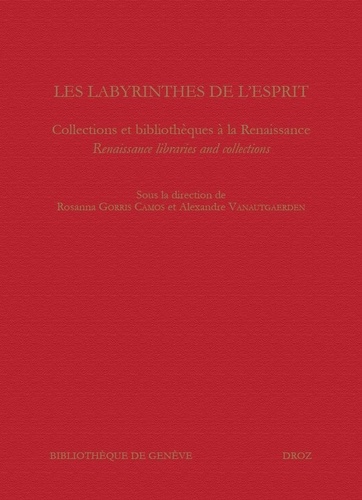 Les labyrinthes de l'esprit. Collections et bibliothèques à la Renaissance