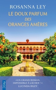 Rosanna Ley - Le doux parfum des oranges amères.
