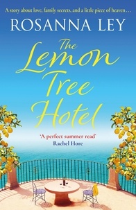 Rosanna Ley - The Lemon Tree Hotel - A romantic and enchanting story about family, love and secrets.