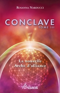 Rosanna Narducci - Conclave - Tome 3, La nouvelle Arche d'Alliance.