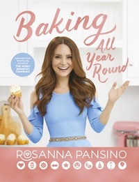 Rosanna Pansino - Baking All Year Round - From the author of The Nerdy Nummies Cookbook.