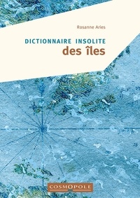 Rosanne Aries - Dictionnaire insolite des îles.