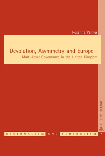 Rosanne Palmer - Devolution, Asymmetry and Europe - Multi-Level Governance in the United Kingdom.