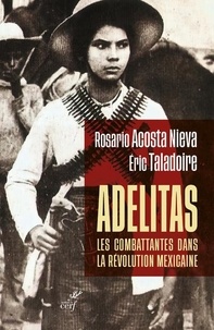 Rosario Acosta Nieva et Eric Taladoire - Adelitas : les combattantes dans la révolution mexicaine.