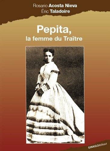 Rosario Acosta Nieva et Eric Taladoire - Pepita, la femme du traître.