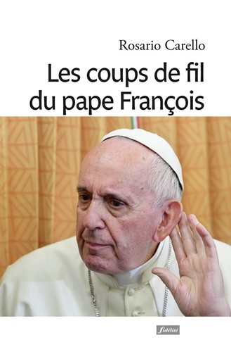 Les coups de fil du pape François. Quand le Pape appelle - Récits de tendresse