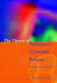 Roscoe-B White - The Theory of Toroidally Confined Plasmas. - Revised Second Edition.