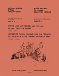 Anahim Lake Archaeology and the Early Historic Chilcotin Indians — Vertebrate Faunal Remains from the Potlatch Site (FcSi-2) in South Central British Columbia