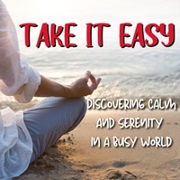  Rose Adams - Take IT Easy: Simple Strategies to Reduce Stress and Find Calm Amidst Chaos..