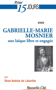 Rose-Andrée de Laburthe - Prier 15 jours avec Gabrielle-Marie Mosnier.