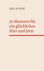 50 Mantren für ein glückliches Hier und Jetzt
