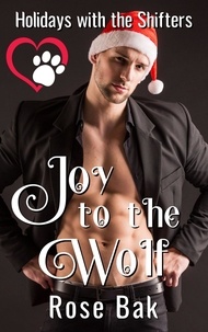  Rose Bak - Joy to the Wolf - Holidays With the Shifters, #5.