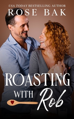  Rose Bak - Roasting with Rob - Midlife Crisis Contemporary Romance, #3.