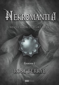 Rose Berryl - Nekromantia [Saison 2 - Épisode 1] - Une question de point de vue.