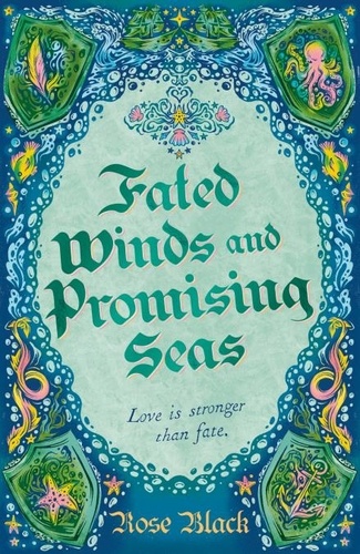 Rose Black - Fated Winds and Promising Seas - A tender-hearted tale of forging fates, fantastic creatures, and found family.