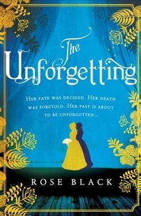 Rose Black - The Unforgetting - The spellbinding and atmospheric historical novel you don't want to miss!.