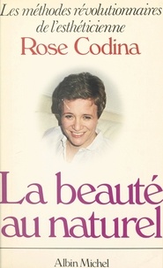 Rose Codina - La beauté au naturel - Les méthodes révolutionnaires de l'esthéticienne.