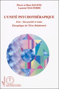 Rose Dalens et Pierre Dalens - L'unité psychothérapique - Eros : lien psyché et soma, Energétique de l'Eros Relationnel.