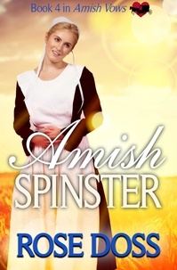  Rose Doss - Amish Spinster - Amish Vows, #4.
