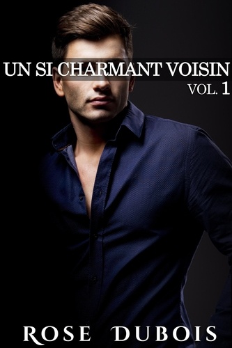  Rose Dubois - Un Si Charmant Voisin (Vol. 1) - Un Si Charmant Voisin, #1.