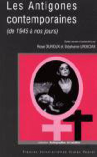 Rose Duroux et Stéphanie Urdician - Les Antigones contemporaines - (de 1945 à nos jours).