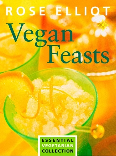 Rose Elliot - Vegan Feasts - Essential Vegetarian Collection.