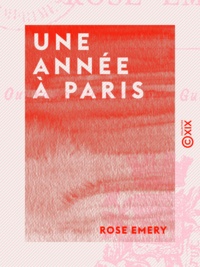 Rose Emery et Gustave Boussenot - Une année à Paris - Impressions d'une jeune fille.