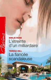 L'étreinte d'un milliardaire ; La fiancée scandaleuse
