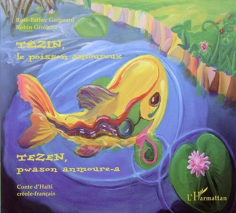 Rose-Esther Guignard et Robin Grolleau - Tézin, le poisson amoureux - Conte d'Haïti, édition bilingue créole-français.