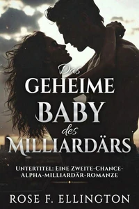 Das geheime Baby des Milliardärs: Eine zweite Chance Alpha-Milliardär-Romanze