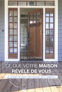 Rose Fontaines - Ce que votre maison révèle de vous - Le guide de géo-décodage de l'habitat.