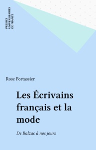 Rose Fortassier - Les Écrivains français et la mode - De Balzac à nos jours.