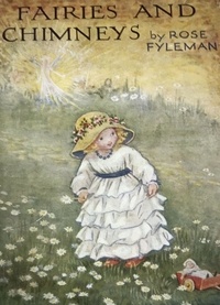 Rose Fyleman - Fairies and Chimneys.