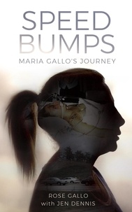  Rose Gallo et  Jen Dennis - Speed Bumps: Maria Gallo's Journey.
