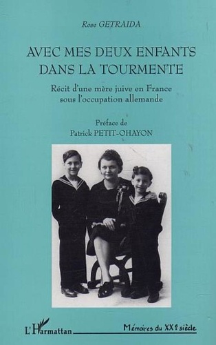 Rose Getraida - Avec mes deux enfants dans la tourmente : récit d'une mère juive en France sous l'occupation.