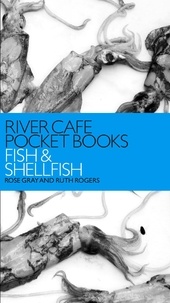 Rose Gray et Ruth Rogers - River Cafe Pocket Books: Fish and Shellfish.