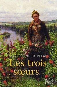 Rose-Hélène Tremblay - Les trois soeurs.