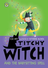 Rose Impey et Katharine McEwen - Titchy Witch and the Babysitting Spell.