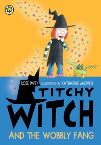 Rose Impey et Katharine McEwen - Titchy Witch And The Wobbly Fang.