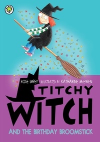 Rose Impey et Katharine McEwen - Titchy Witch: The Birthday Broomstick.