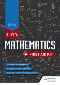 Rose Jewell et Sophie Goldie - A Level Mathematics: First Aid Kit.