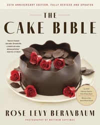 Rose Levy Beranbaum et Woody Wolston - The Cake Bible, 35th Anniversary Edition.