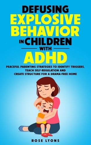  Rose Lyons - Defusing Explosive Behavior in Children with ADHD - The ADHD Parent's Toolbox.