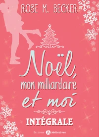 Noël, mon milliardaire et moi - L'intégrale