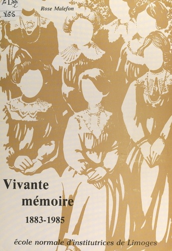 Vivante mémoire, 1883-1985. École normale d'institutrices de Limoges
